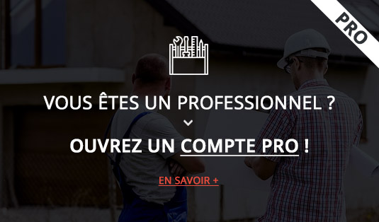 Vous êtes Professionnel ? Ouvrez un compte PRO !